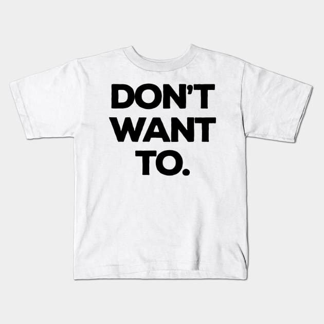 Don't Want To Kids T-Shirt by freepizza